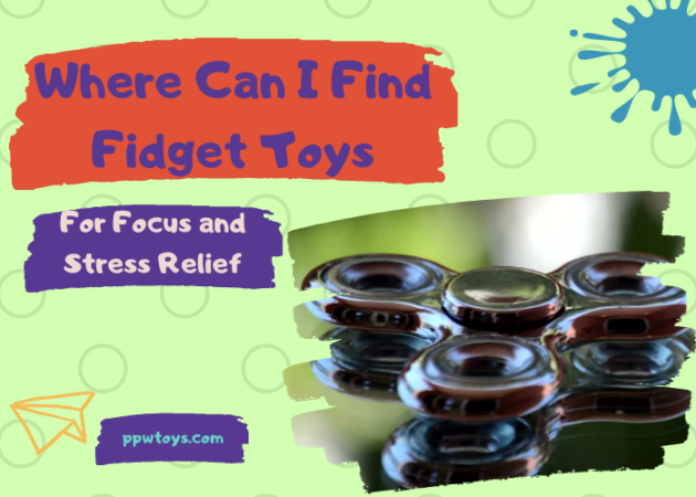 Where Can I Find Fidget Toys – For Focus and Stress Relief